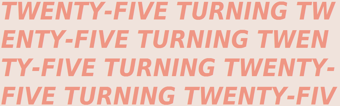25 turning 25