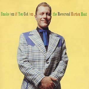 reverend horton heat smoke em if you got em
