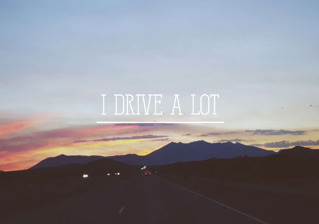 i drive a lot